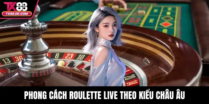 Phong cách roulette live theo kiểu châu Âu