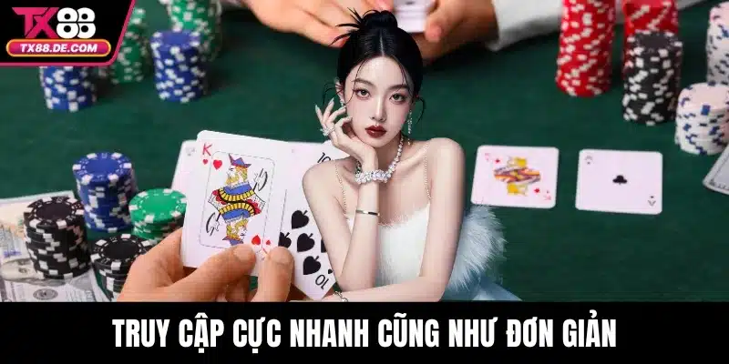 Truy cập cực nhanh cũng như đơn giản