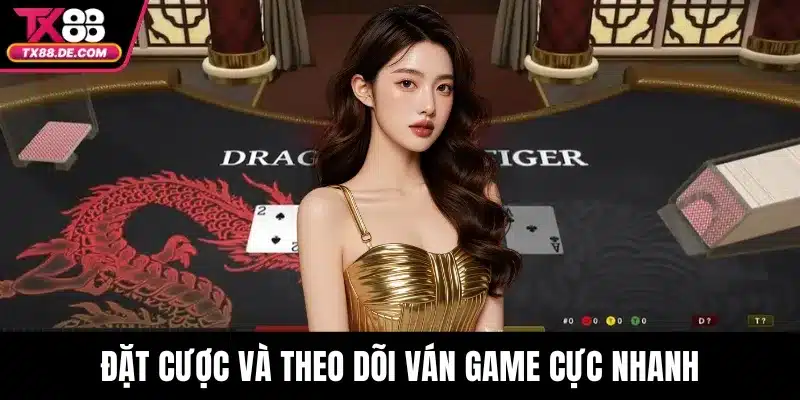 Đặt cược và theo dõi ván game cực nhanh