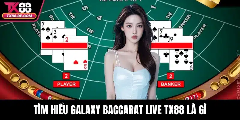Tìm hiểu Galaxy Baccarat Live TX88 là gì