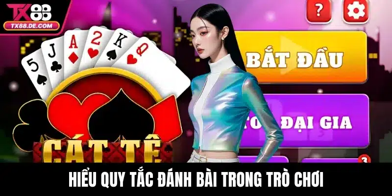 Hiểu quy tắc đánh bài trong trò chơi