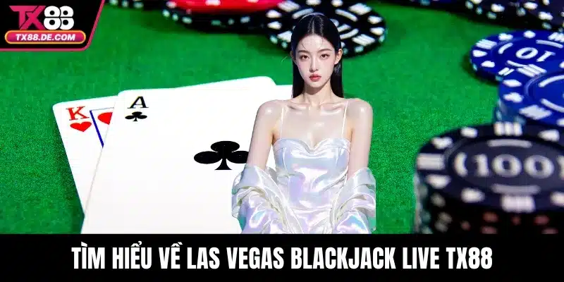 Tìm hiểu về Las Vegas Blackjack Live TX88