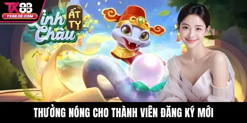 Thưởng nóng cho thành viên đăng ký mới